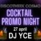 DISCOTHEEK COSMOCocktail Promo Night Dj YCEZaterdag 27 april vanaf 22u